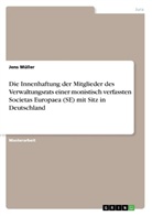 Jens Müller - Die Innenhaftung der Mitglieder des Verwaltungsrats einer monistisch verfassten Societas Europaea (SE) mit Sitz in Deutschland