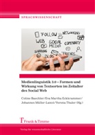 Coline Baechler, Eva Martha Eckkrammer, Ev Martha Eckkrammer, Eva Martha Eckkrammer, Johannes Müller-Lancé, Johannes Müller-Lancé u a... - Medienlinguistik 3.0 - Formen und Wirkung von Textsorten im Zeitalter des Social Web