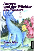 Diana Dörr - Aurora und der Wächter des Wassers
