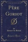Honoré de Balzac - Père Goriot (Classic Reprint)
