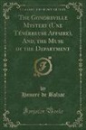 Honoré de Balzac, Honore de Balzac - The Gondreville Mystery (Une Ténébreuse Affaire), And, the Muse of the Department (Classic Reprint)