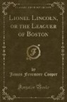 James Fenimore Cooper - Lionel Lincoln, or the Leaguer of Boston (Classic Reprint)