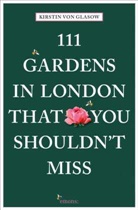 Kirstin von Glasow, Kirstin von Glasow - 111 Gardens in London That You Shouldn't Miss