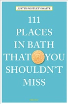 Justin Postlethwaite - 111 Places in Bath That You Shouldn't Miss