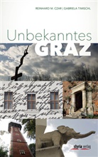 Reinhard Czar, Reinhard M Czar, Reinhard M. Czar, Gabriela Timischl - Unbekanntes Graz