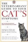 Michael S Garvey, Michael S. Garvey, Michael S. Dvm Garvey, Anne E Hohenhaus, Anne E. Hohenhaus, Anne E. Dvm Hohenhaus... - The Veterinarians' Guide to Your Cat's Symptoms