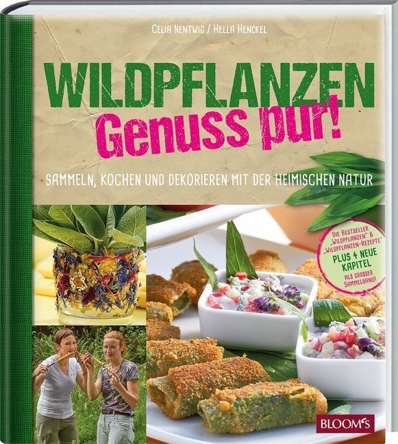 Hell Henckel, Hella Henckel, Celi Nentwig, Celia Nentwig, BLOOM' GmbH - Wildpflanzen - Genuss pur! Sammeln, Kochen und Dekorieren mit der heimischen Natur