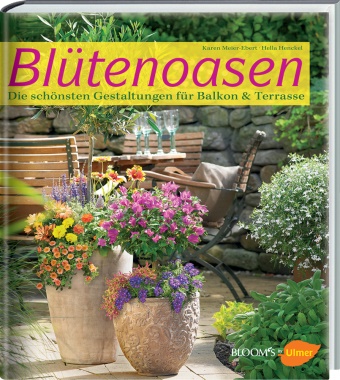 Hel Henckel, Hella Henckel, Kare Meier-Ebert, Karen Meier-Ebert, BLOOM' GmbH, … - Blütenoasen Die schönsten Gestaltungen für Balkon & Terrasse