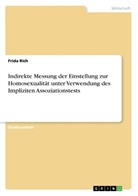 Frida Rich - Indirekte Messung der Einstellung zur Homosexualität unter Verwendung des Impliziten Assoziationstests