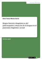 Anna Teresa Macías García - Rasgos histórico-lingüísticos del judeoespañol y situación de la lengua en el panorama lingüístico actual