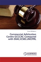 Omar Al-Khataibeh - Commercial Arbitration Centre GCCCAC Compared with DIAC,ICSID,UNCITRL