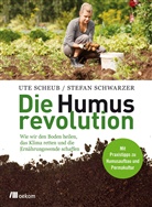 Ut Scheub, Ute Scheub, Stefan Schwarzer - Die Humusrevolution