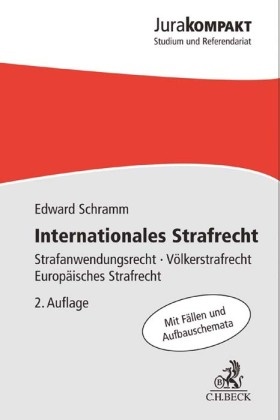 Edward Schramm - Internationales Strafrecht - Strafanwendungsrecht, Völkerstrafrecht, Europäisches Strafrecht. Mit Fällen und Aufbauschemata