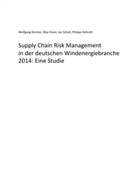 Ma Feser, Max Feser, Philipp Hohrath, Wolfgan Kersten, Wolfgang Kersten, Jan Scholl... - Supply Chain Risk Management in der deutschen Windenergiebranche 2014