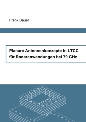 Frank Bauer - Planare Antennenkonzepte in LTCC für Radaranwendungen bei 79 GHz