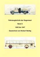 Jürgen Baumann - Fahrzeugtechnik der Gegenwart / Fahrzeugtechnik der Gegenwart Band 3 1942-1947 Herbert Neidig