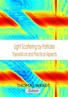 Thomas Wriedt - Light Scattering by Particles, Theoretical and Practical Aspects