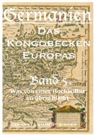 gerhart ginner - Germanien, das Kongobecken Europas / Germanien, das Kongobecken Europas Band 5.