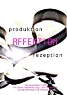 Iris Cseke, Iris Cseke, Sebastia Jung, Sebastian Jung, Lars Robert Krautschick, Georg Schneider... - produktion - AFFEKTION - rezeption