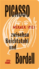 Werner Spies - Picasso zwischen Beichtstuhl und Bordell