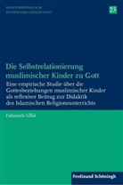 Fahimah Ulfat, Rudol Englert, Rudolf Englert, Ulrich Schwab, Ulrich Schwab u a, Friedrich Schweitzer... - Die Selbstrelationierung muslimischer Kinder zu Gott