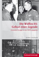 Jochen Lehnhardt, Sti Förster, Stig Förster, Bernhard R. Kroener, Bernar R Kroener, Bernd Wegner... - Die Waffen-SS: Geburt einer Legende