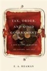 E. A. Heaman, E.A. Heaman, Elsbeth Heaman - Tax, Order, and Good Government: A New Political History of Canada, 1867-1917 Volume 240