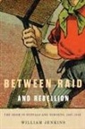 William Jenkins - Between Raid and Rebellion