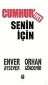 Enver Aysever, Orhan Gökdemir - Cumhuriyet Senin icin