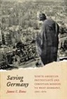 James Enns - Saving Germany: North American Protestants and Christian Mission to West Germany, 1945 -1974 Volume 2