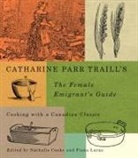 Catherine Parr Traill, Nathalie Cooke, Fiona Lucas - Catharine Parr Traill's the Female Emigrant's Guide: Cooking with a Canadian Classic Volume 241