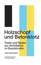 Köbi Gantenbein - Holzschopf und Betonklotz
