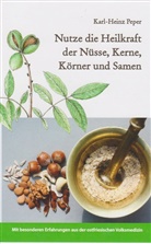 Karl-Heinz Peper - Nutze die Heilkraft der Nüsse, Kerne, Körner und Samen