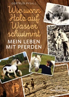 Gertrud Pysall - Wie wenn Holz auf Wasser schwimmt