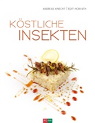 Edit Horvath, Andrea Knecht, Andreas Knecht - Köstliche Insekten
