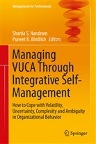Puneet K. Bindlish, K Bindlish, K Bindlish, Sharda S. Nandram, Shard S Nandram, Sharda S Nandram - Managing VUCA Through Integrative Self-Management