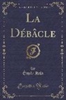Emile Zola, Émile Zola - La Débâcle (Classic Reprint)