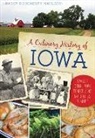 Darcy Dougherty Maulsby - A Culinary History of Iowa: Sweet Corn, Pork Tenderloins, Maid-Rites & More