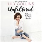 Lily Collins, Lily Collins - Unfiltered: No Shame, No Regrets, Just Me (Hörbuch)