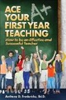 Anthny D. Fredericks, Anthony D Fredericks, Anthony D. Fredericks - Ace Your First Year Teaching