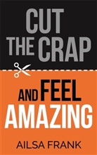 Ailsa Frank, Frank Ailsa - Cut the Crap and Feel Amazing