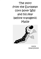 Detlef Schmidt - The story from the European corn borer Willi and his fear before transgenic Maize