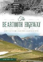 Jon Axline - The Beartooth Highway: A History of America's Most Beautiful Drive