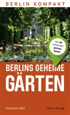 Susanne Gatz - Berlins geheime Gärten