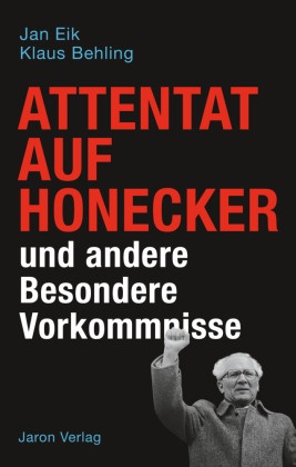 Klaus Behling, Ja Eik, Jan Eik - Attentat auf Honecker und andere Besondere Vorkommnisse