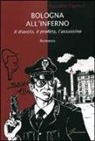 Massimo Fagnoni - Bologna all'inferno. Il diavolo, il profeta, l'assassino