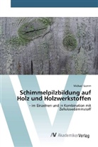 Michael Gomm - Schimmelpilzbildung auf Holz und Holzwerkstoffen