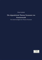Fritz Gerlich - Die stigmatisierte Therese Neumann von Konnersreuth