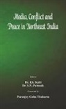 Kabi, Dr K. H. Kabi, Dr Kh Kabi, Kh Kabi, Pattnaik, Dr S. N. Pattnaik... - Media, Conflict and Peace in Northeast India