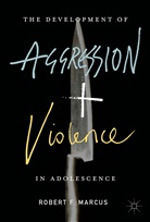 Robert Marcus, Robert F Marcus, Robert F. Marcus - The Development of Aggression and Violence in Adolescence